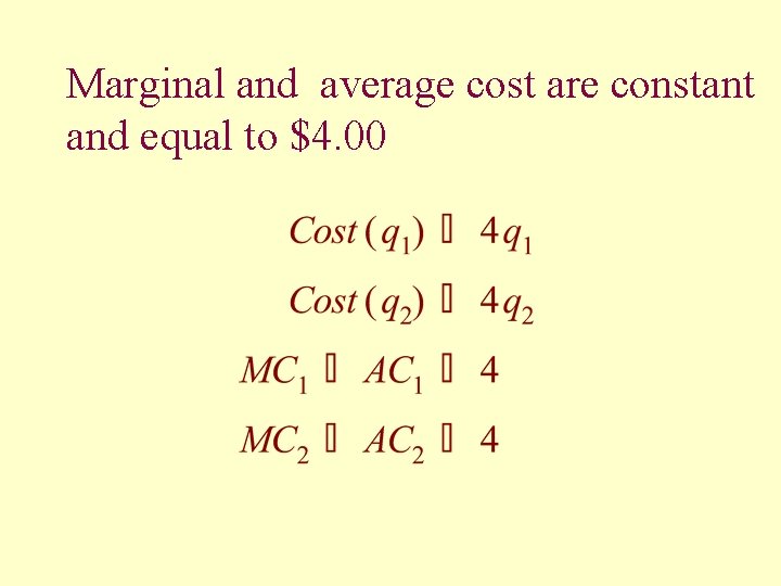 Marginal and average cost are constant and equal to $4. 00 