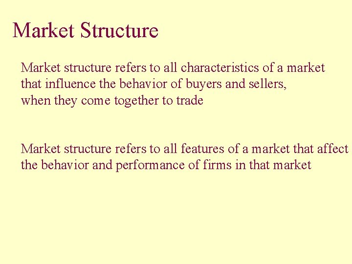 Market Structure Market structure refers to all characteristics of a market that influence the
