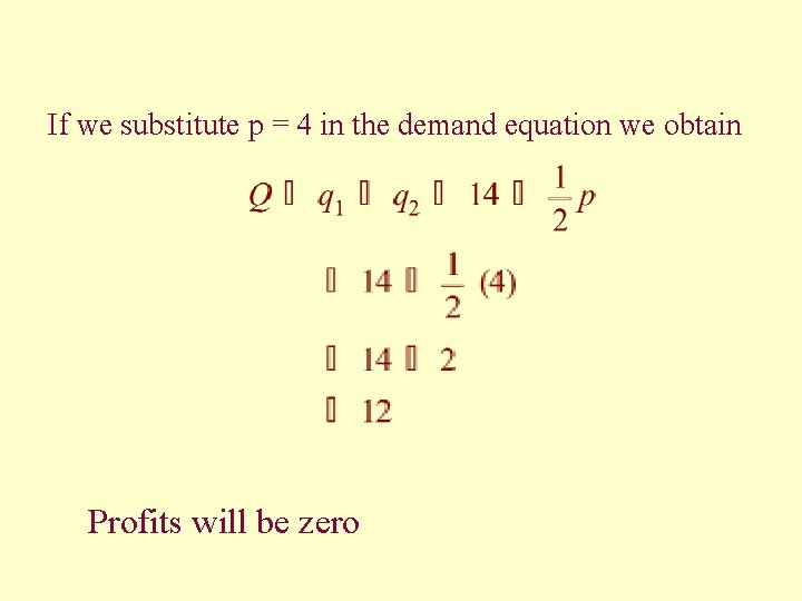 If we substitute p = 4 in the demand equation we obtain Profits will