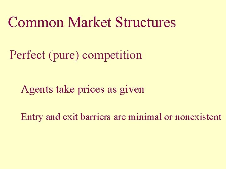 Common Market Structures Perfect (pure) competition Agents take prices as given Entry and exit