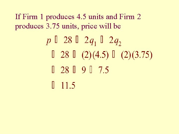 If Firm 1 produces 4. 5 units and Firm 2 produces 3. 75 units,
