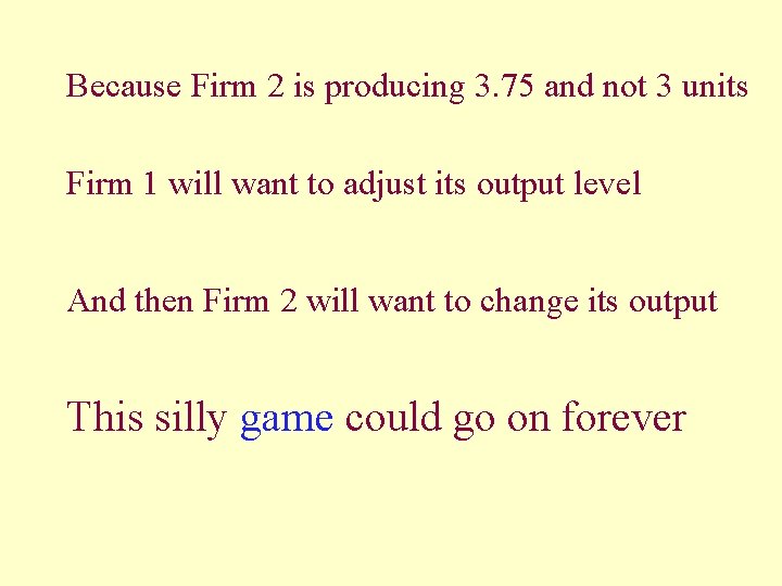 Because Firm 2 is producing 3. 75 and not 3 units Firm 1 will