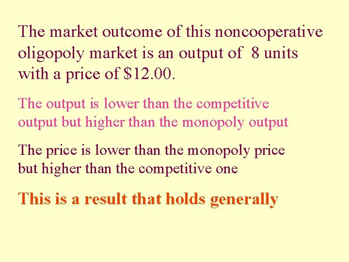 The market outcome of this noncooperative oligopoly market is an output of 8 units