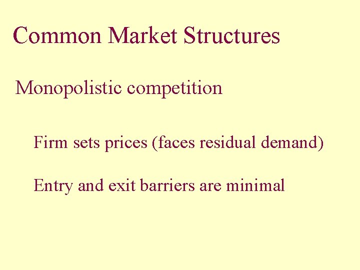Common Market Structures Monopolistic competition Firm sets prices (faces residual demand) Entry and exit