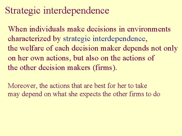 Strategic interdependence When individuals make decisions in environments characterized by strategic interdependence, the welfare