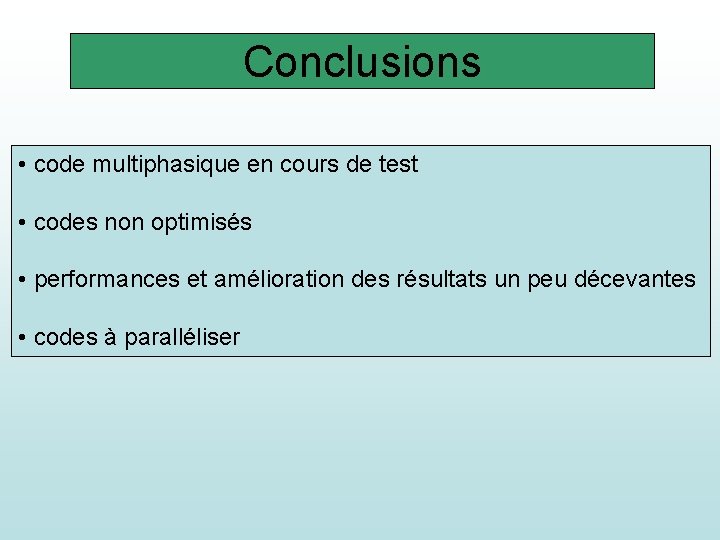 Conclusions • code multiphasique en cours de test • codes non optimisés • performances