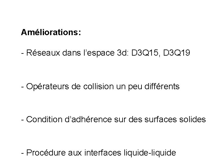 Améliorations: - Réseaux dans l’espace 3 d: D 3 Q 15, D 3 Q