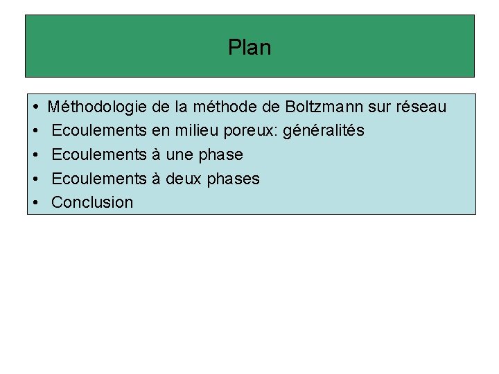 Plan • • • Méthodologie de la méthode de Boltzmann sur réseau Ecoulements en