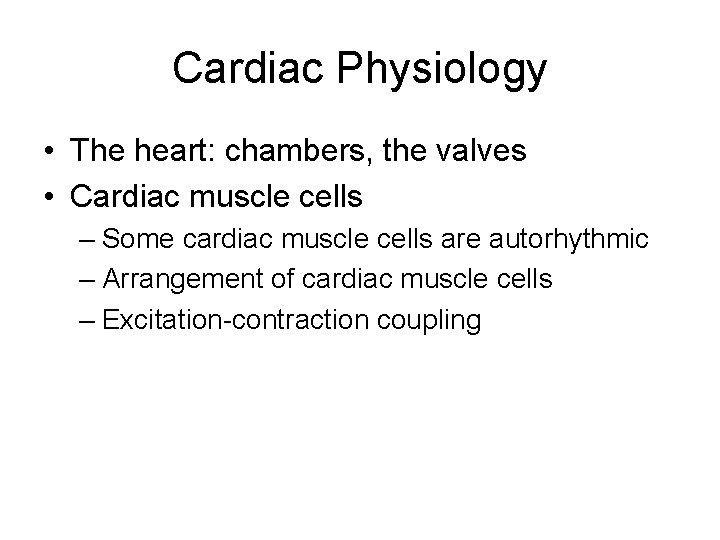 Cardiac Physiology • The heart: chambers, the valves • Cardiac muscle cells – Some