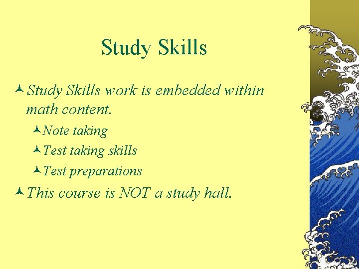 Study Skills work is embedded within math content. Note taking Test taking skills Test