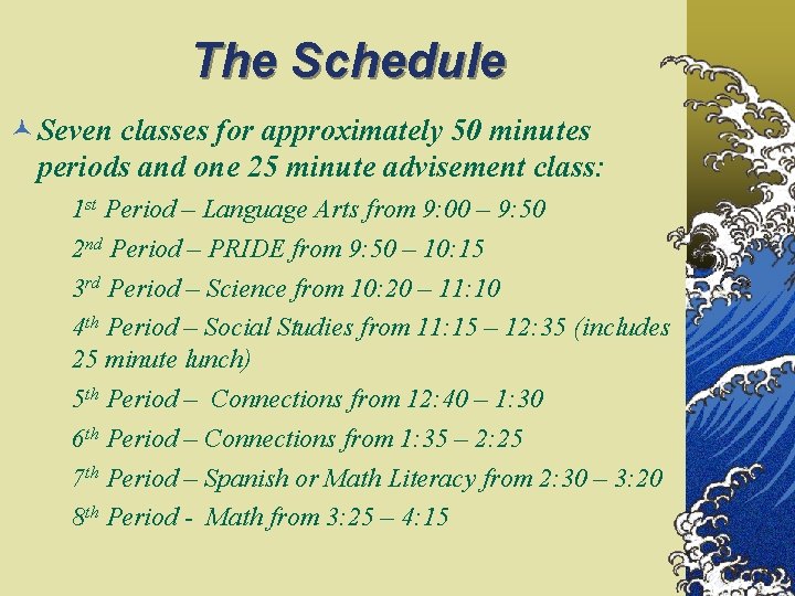 The Schedule Seven classes for approximately 50 minutes periods and one 25 minute advisement