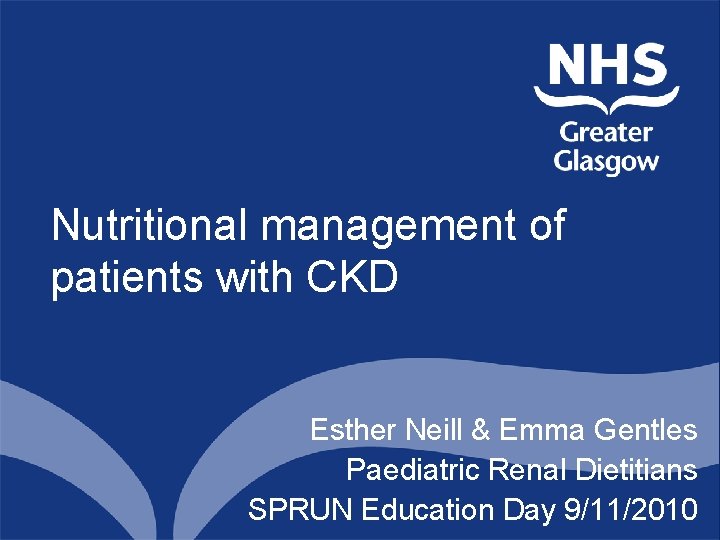 Nutritional management of patients with CKD Esther Neill & Emma Gentles Paediatric Renal Dietitians