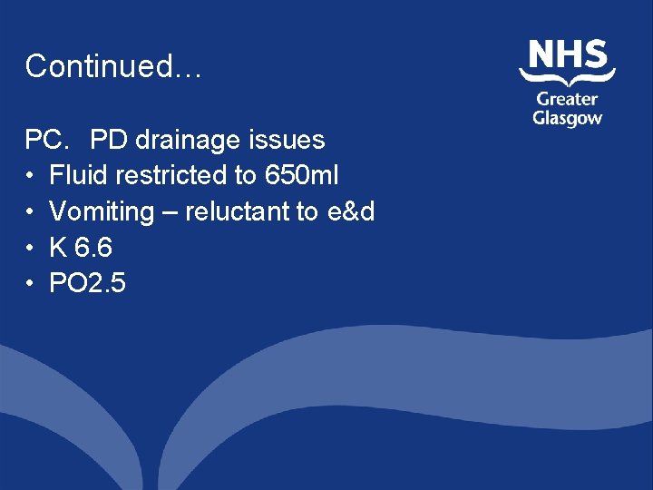 Continued… PC. PD drainage issues • Fluid restricted to 650 ml • Vomiting –