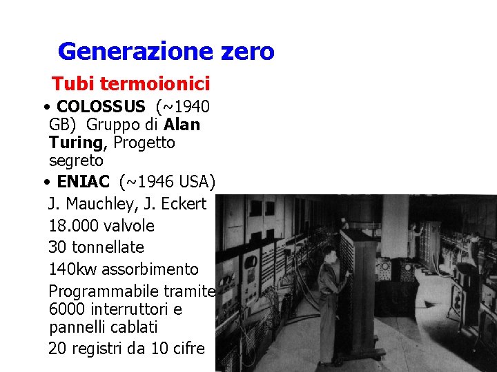 Generazione zero Tubi termoionici • COLOSSUS (~1940 GB) Gruppo di Alan Turing, Progetto segreto