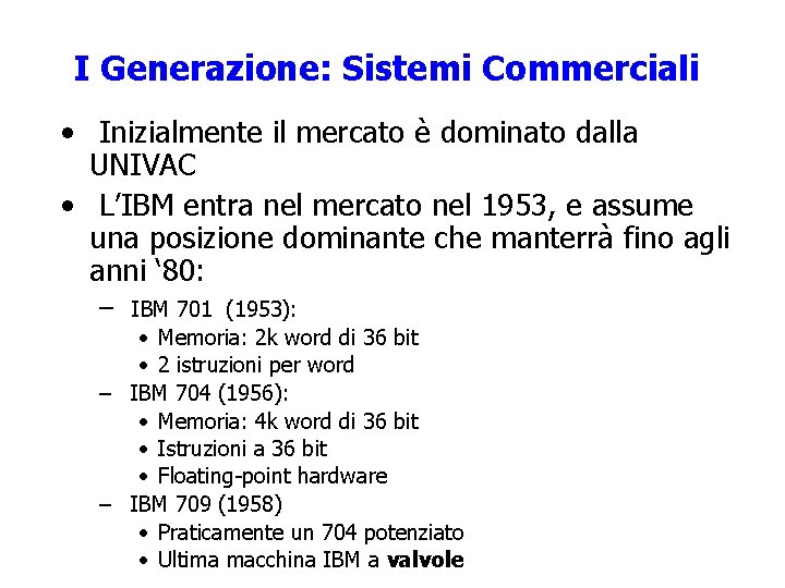 I Generazione: Sistemi Commerciali • Inizialmente il mercato è dominato dalla UNIVAC • L’IBM