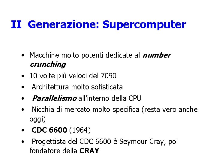 II Generazione: Supercomputer • Macchine molto potenti dedicate al number crunching • 10 volte