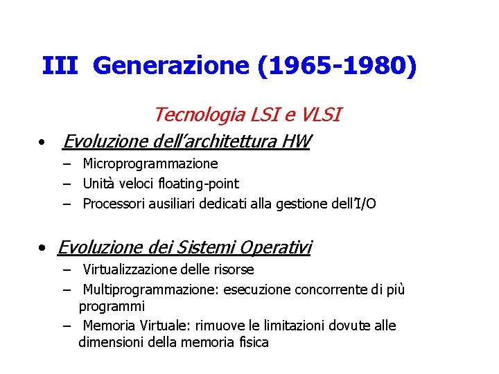III Generazione (1965 -1980) Tecnologia LSI e VLSI • Evoluzione dell’architettura HW – Microprogrammazione