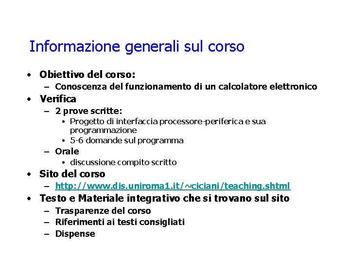 Informazione generali sul corso • Obiettivo del corso: – Conoscenza del funzionamento di un