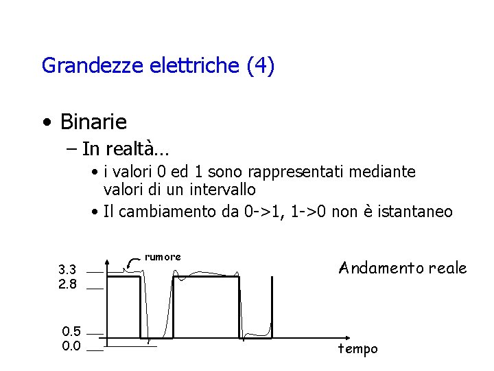 Grandezze elettriche (4) • Binarie – In realtà… • i valori 0 ed 1