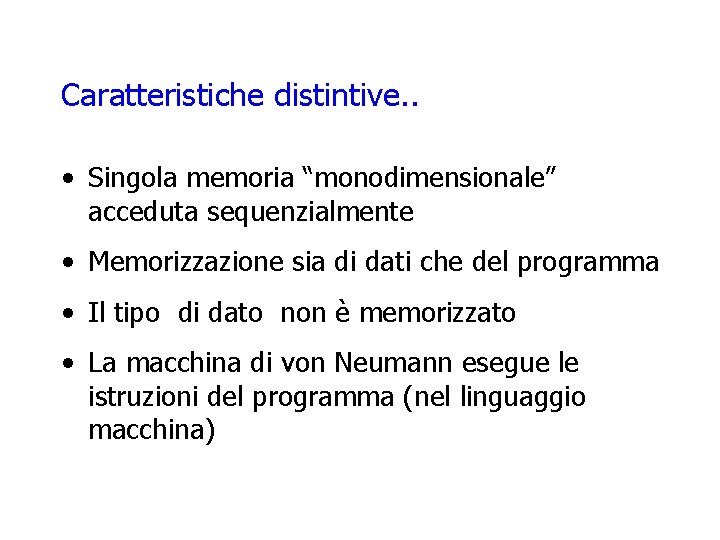 Caratteristiche distintive. . • Singola memoria “monodimensionale” acceduta sequenzialmente • Memorizzazione sia di dati