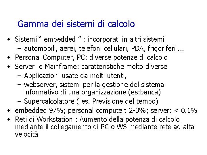 Gamma dei sistemi di calcolo • Sistemi “ embedded ” : incorporati in altri