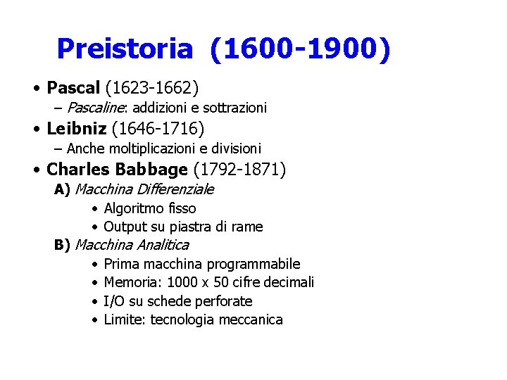 Preistoria (1600 -1900) • Pascal (1623 -1662) – Pascaline: addizioni e sottrazioni • Leibniz
