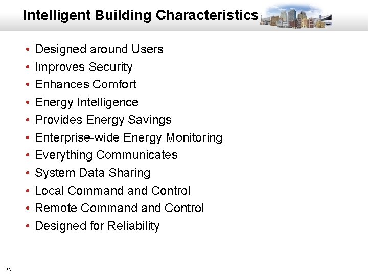 Intelligent Building Characteristics • • • 15 Designed around Users Improves Security Enhances Comfort