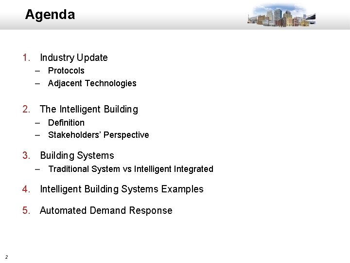 Agenda 1. Industry Update – Protocols – Adjacent Technologies 2. The Intelligent Building –