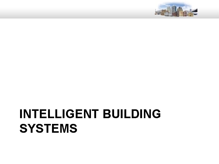 INTELLIGENT BUILDING SYSTEMS 22 