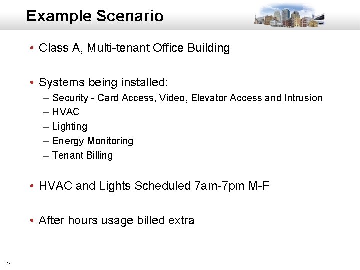 Example Scenario • Class A, Multi-tenant Office Building • Systems being installed: – –