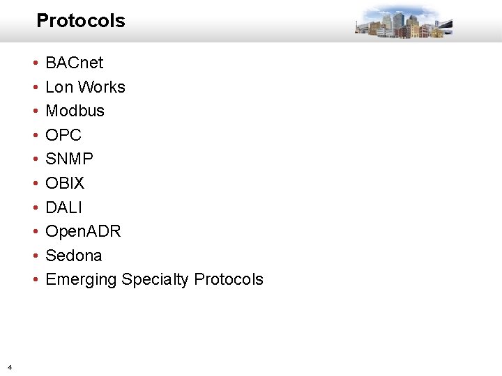 Protocols • • • 4 BACnet Lon Works Modbus OPC SNMP OBIX DALI Open.