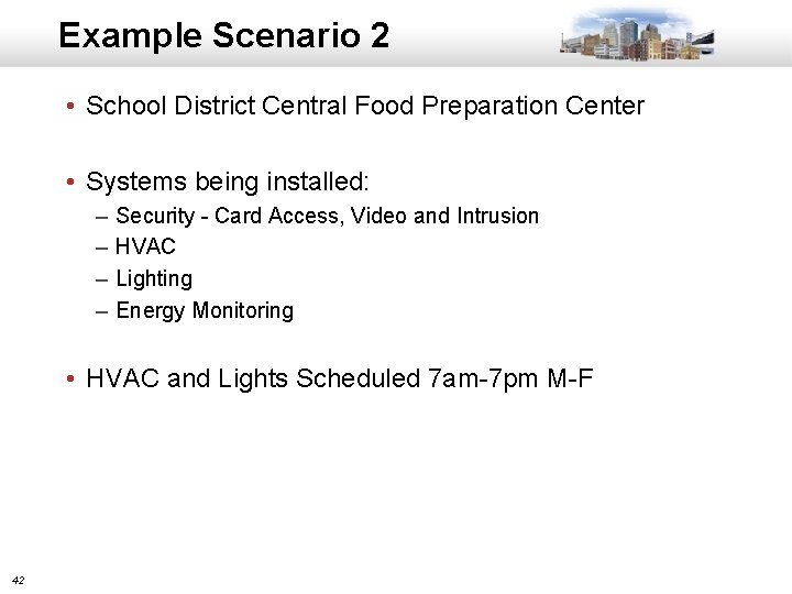 Example Scenario 2 • School District Central Food Preparation Center • Systems being installed: