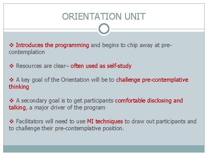 ORIENTATION UNIT v Introduces the programming and begins to chip away at precontemplation v