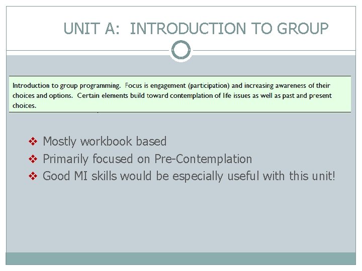 UNIT A: INTRODUCTION TO GROUP v Mostly workbook based v Primarily focused on Pre-Contemplation