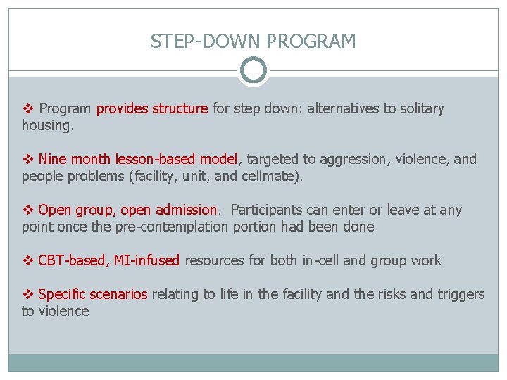 STEP-DOWN PROGRAM v Program provides structure for step down: alternatives to solitary housing. v