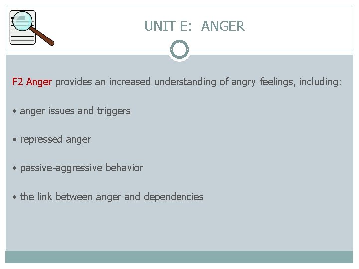 UNIT E: ANGER F 2 Anger provides an increased understanding of angry feelings, including: