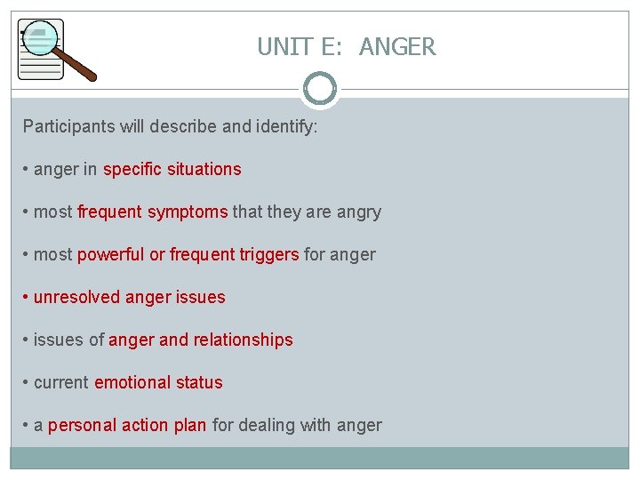 UNIT E: ANGER Participants will describe and identify: • anger in specific situations •