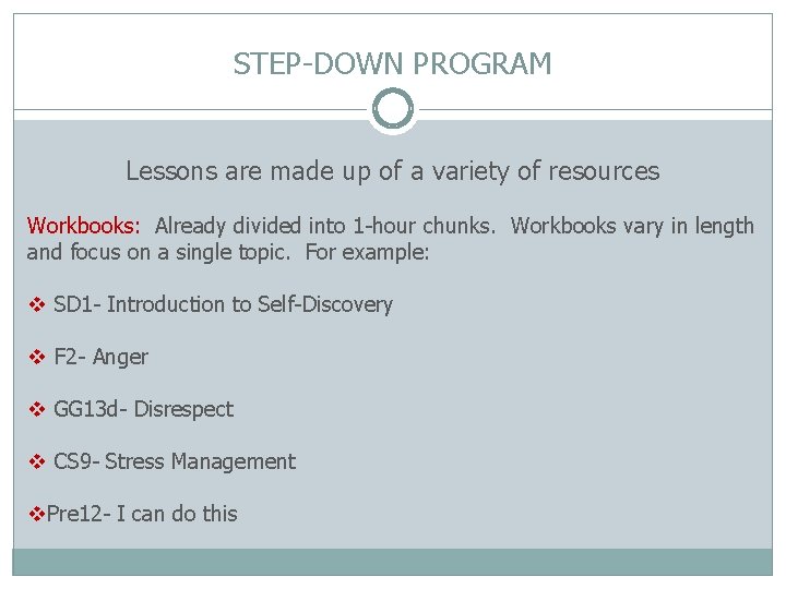 STEP-DOWN PROGRAM Lessons are made up of a variety of resources Workbooks: Already divided