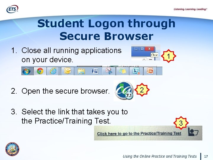Student Logon through Secure Browser 1. Close all running applications on your device. 1