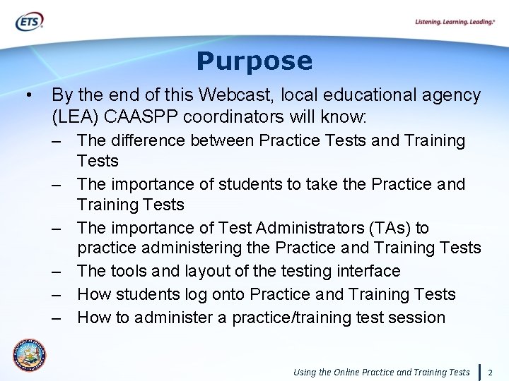 Purpose • By the end of this Webcast, local educational agency (LEA) CAASPP coordinators