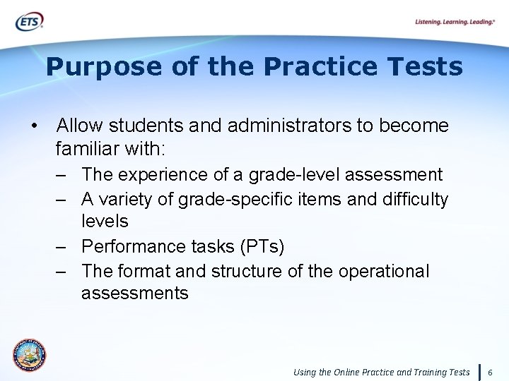 Purpose of the Practice Tests • Allow students and administrators to become familiar with: