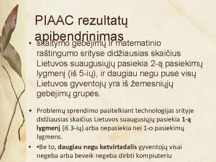 PIAAC rezultatų apibendrinimas • skaitymo gebėjimų ir matematinio raštingumo srityse didžiausias skaičius Lietuvos suaugusiųjų