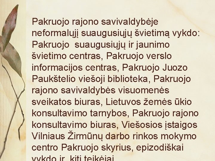 Pakruojo rajono savivaldybėje neformalųjį suaugusiųjų švietimą vykdo: Pakruojo suaugusiųjų ir jaunimo švietimo centras, Pakruojo