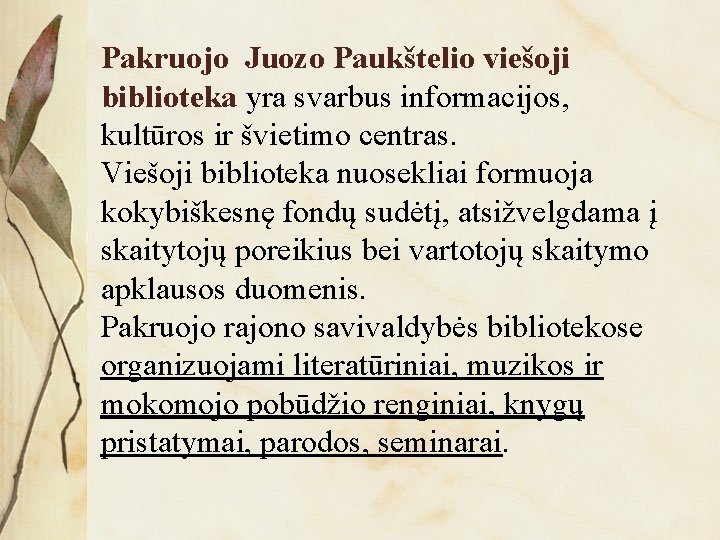 Pakruojo Juozo Paukštelio viešoji biblioteka yra svarbus informacijos, kultūros ir švietimo centras. Viešoji biblioteka