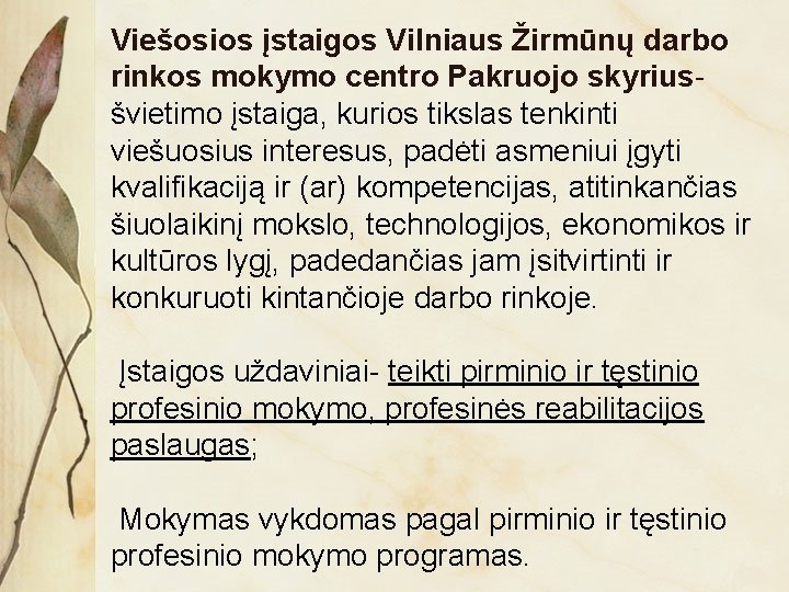 Viešosios įstaigos Vilniaus Žirmūnų darbo rinkos mokymo centro Pakruojo skyriusšvietimo įstaiga, kurios tikslas tenkinti