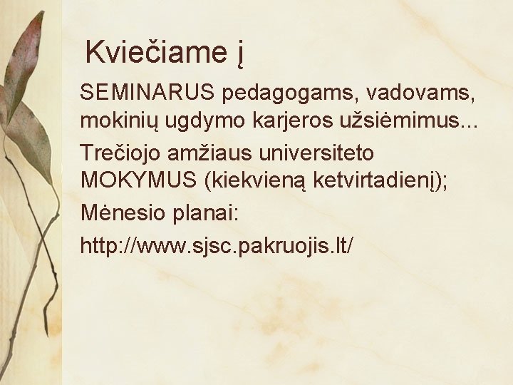 Kviečiame į SEMINARUS pedagogams, vadovams, mokinių ugdymo karjeros užsiėmimus. . . Trečiojo amžiaus universiteto