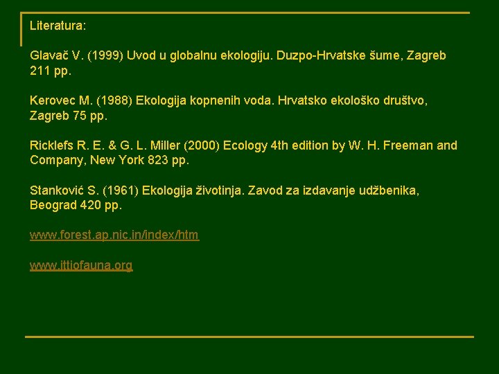 Literatura: Glavač V. (1999) Uvod u globalnu ekologiju. Duzpo-Hrvatske šume, Zagreb 211 pp. Kerovec