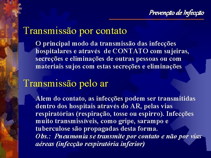 Prevenção de Infecção Transmissão por contato O principal modo da transmissão das infecções hospitalares