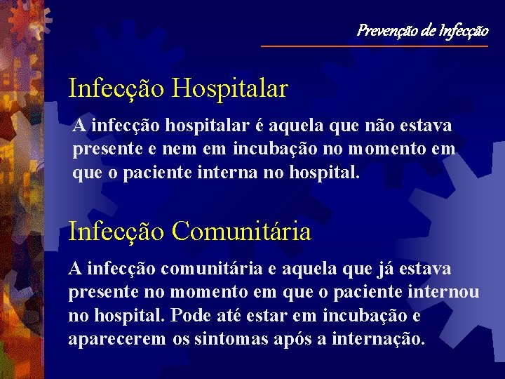 Prevenção de Infecção Hospitalar A infecção hospitalar é aquela que não estava presente e