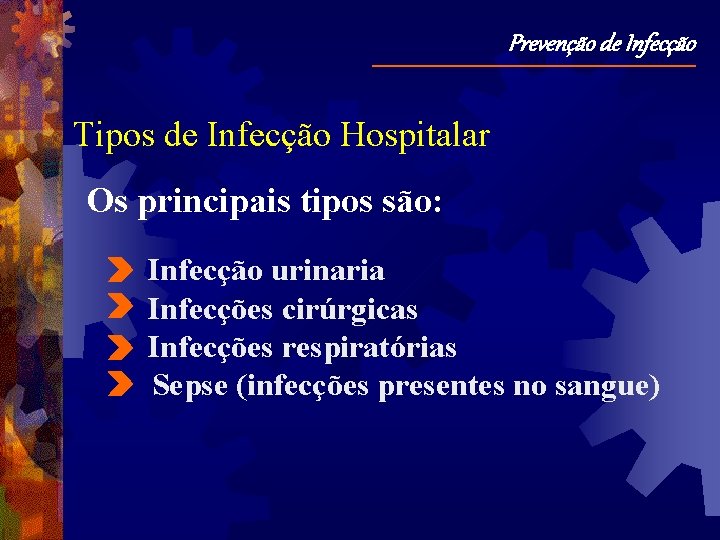 Prevenção de Infecção Tipos de Infecção Hospitalar Os principais tipos são: Infecção urinaria Infecções